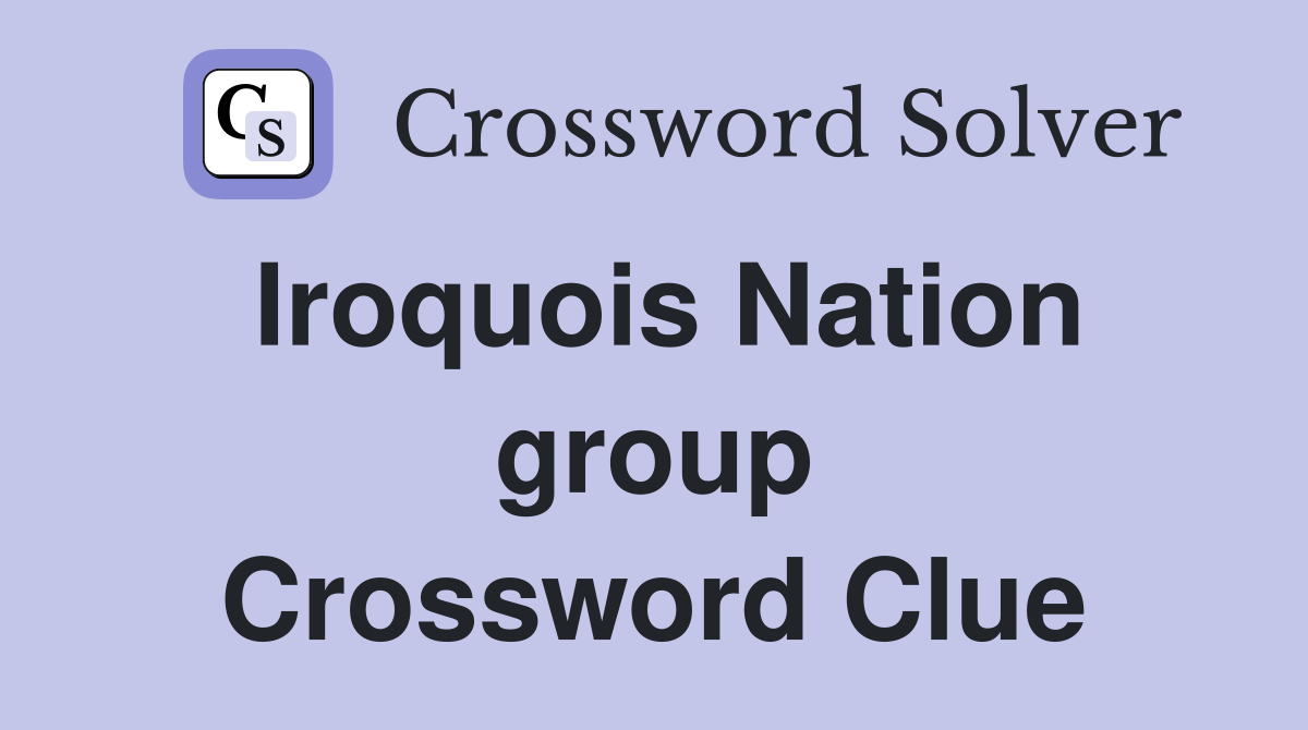 Iroquois Nation group Crossword Clue