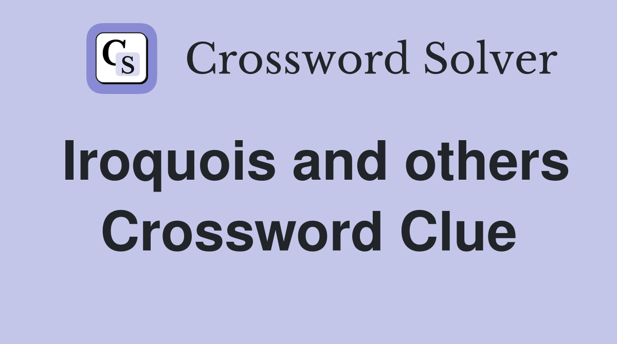 Iroquois and others Crossword Clue