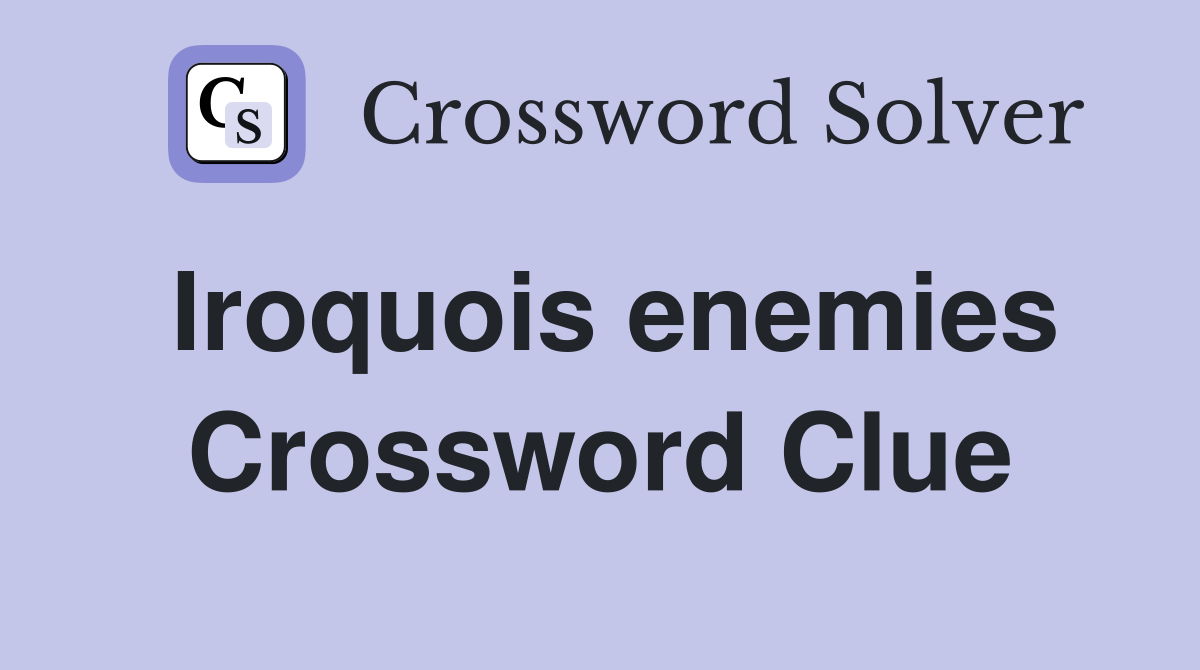 Iroquois enemies Crossword Clue