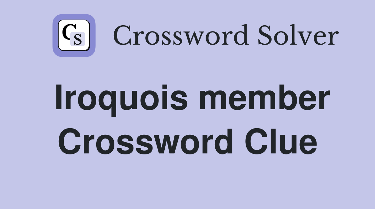 Iroquois member Crossword Clue