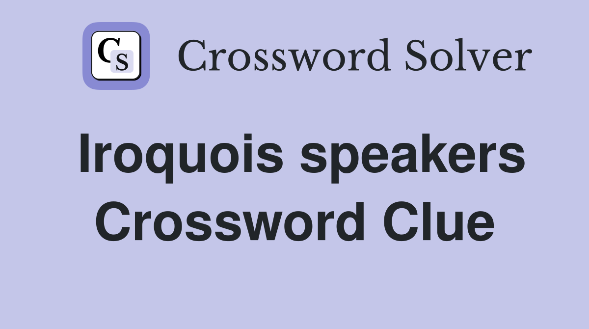 Iroquois speakers Crossword Clue