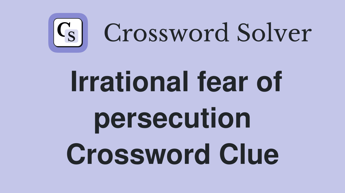 Irrational fear of persecution Crossword Clue