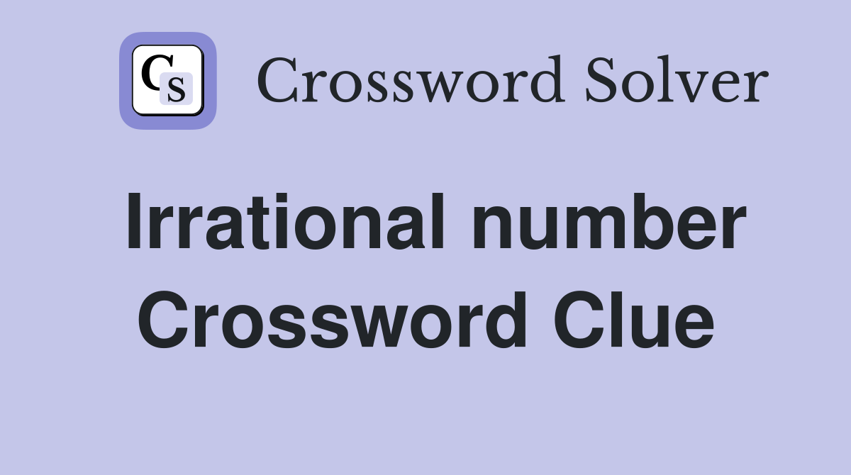Irrational number Crossword Clue