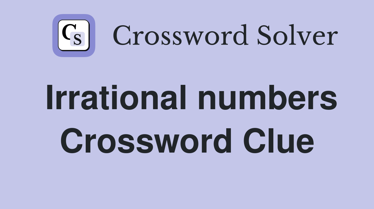 Irrational numbers Crossword Clue