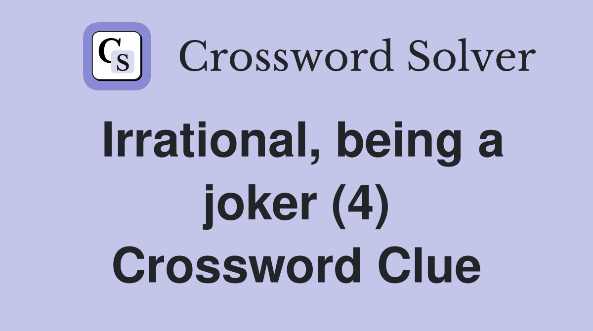 Irrational, being a joker (4) Crossword Clue