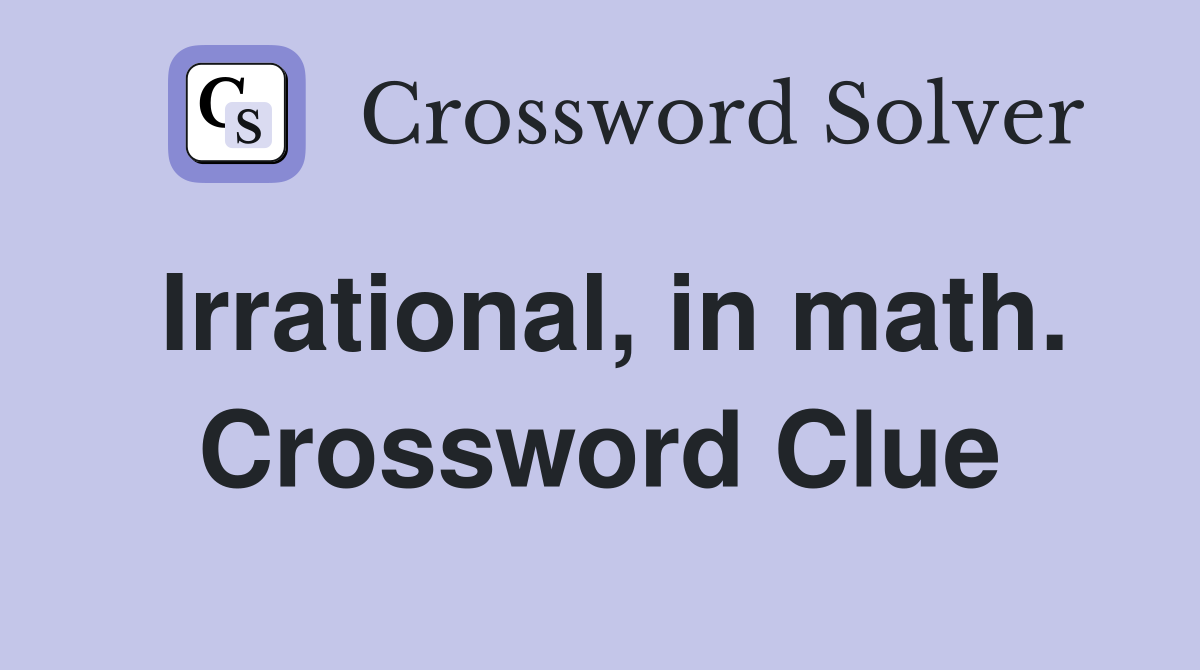 Irrational, in math. Crossword Clue