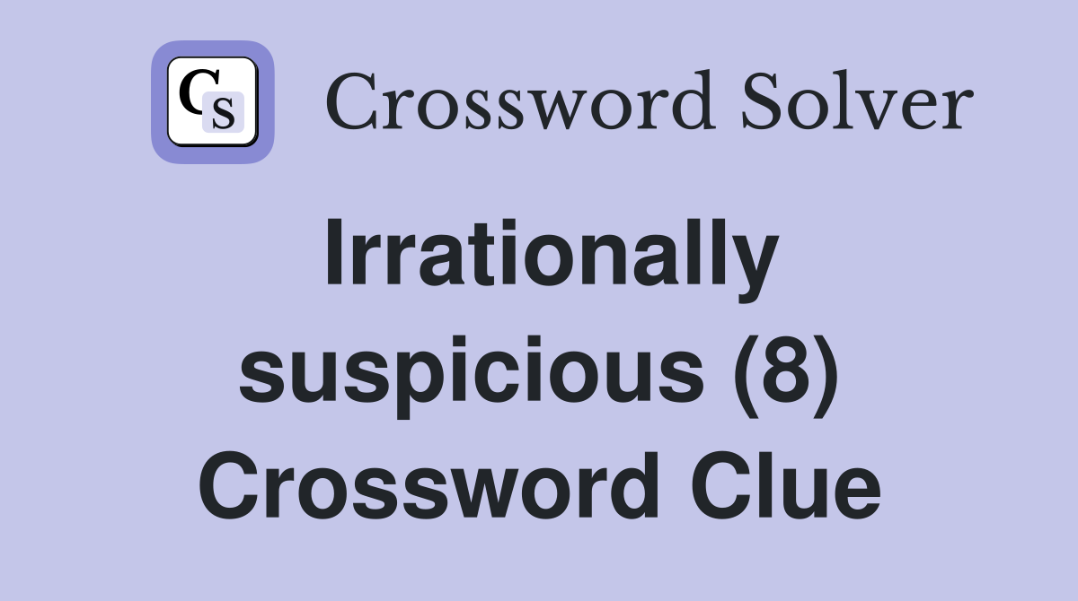 Irrationally suspicious (8) Crossword Clue