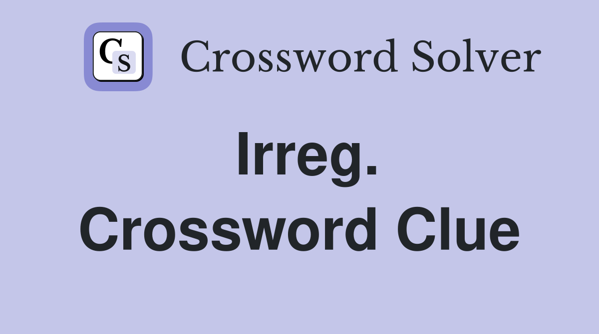 Irreg. Crossword Clue