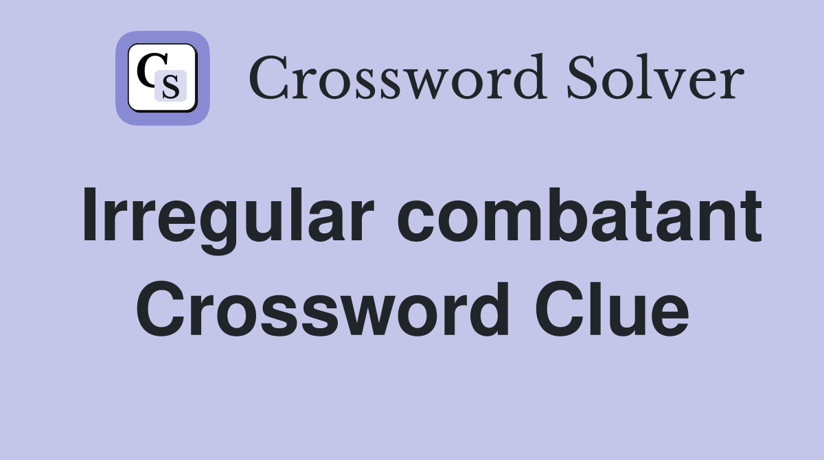 Irregular combatant Crossword Clue