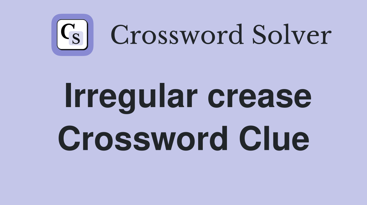 Irregular crease Crossword Clue