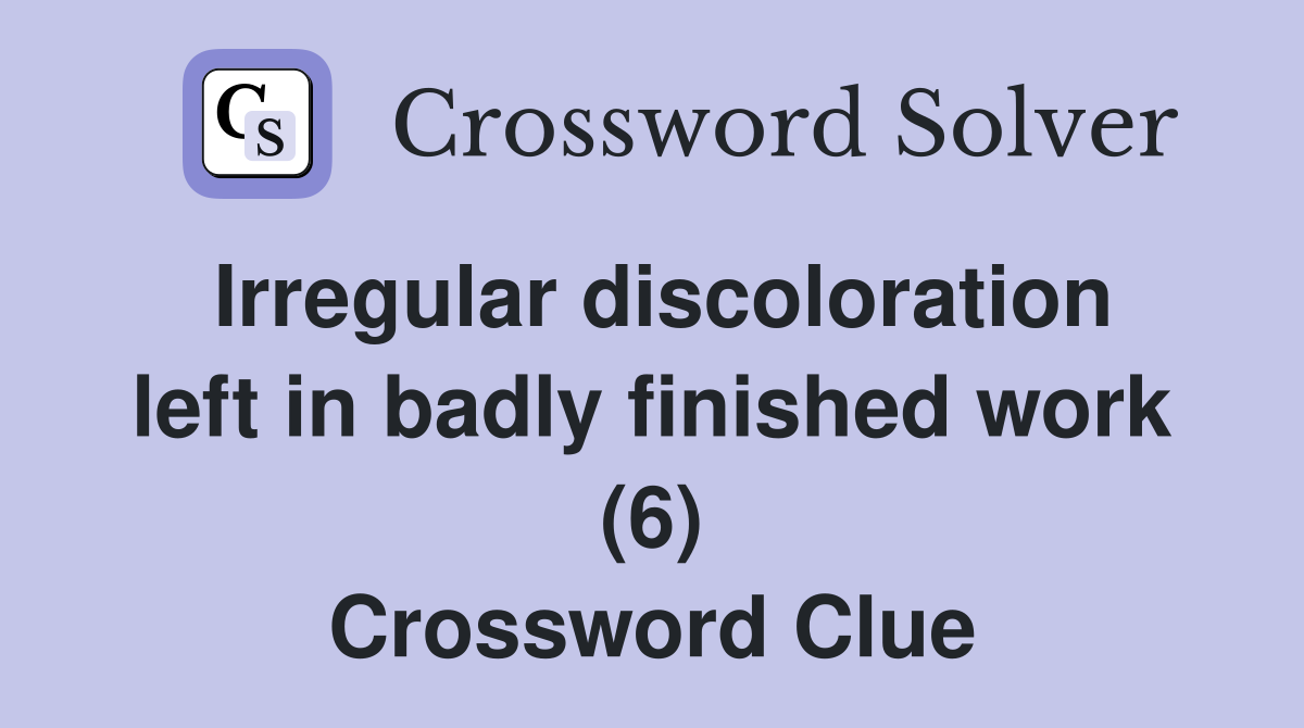 Irregular discoloration left in badly finished work (6) Crossword Clue
