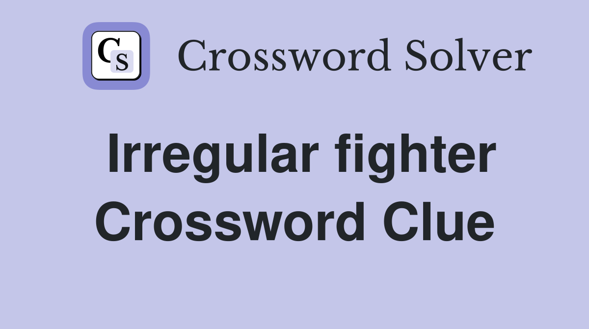 Irregular fighter Crossword Clue