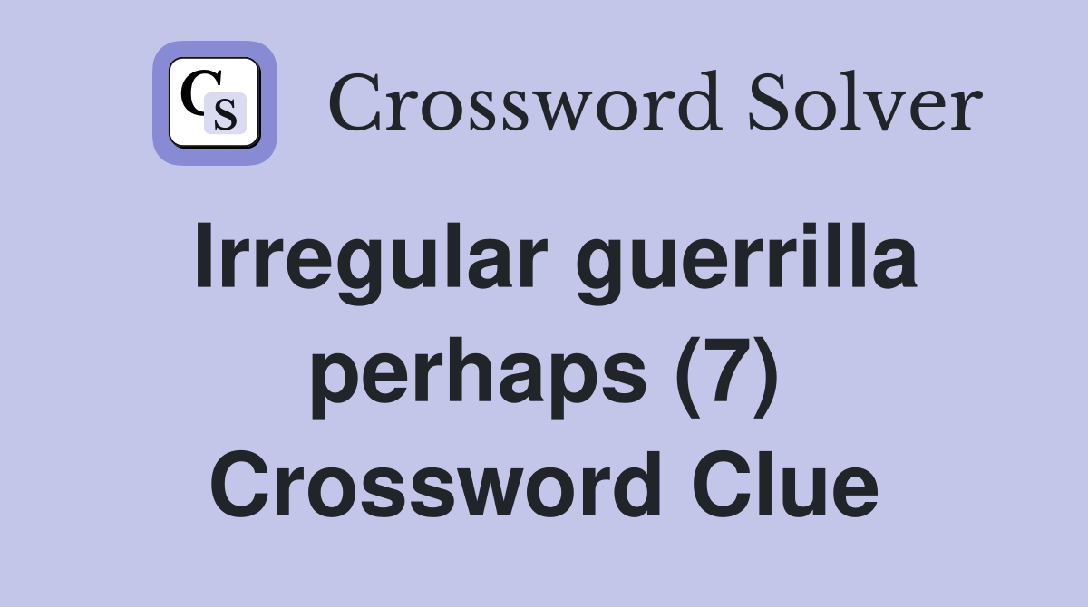 Irregular guerrilla perhaps (7) Crossword Clue