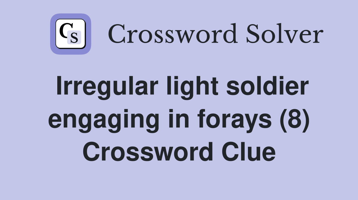 Irregular light soldier engaging in forays (8) Crossword Clue