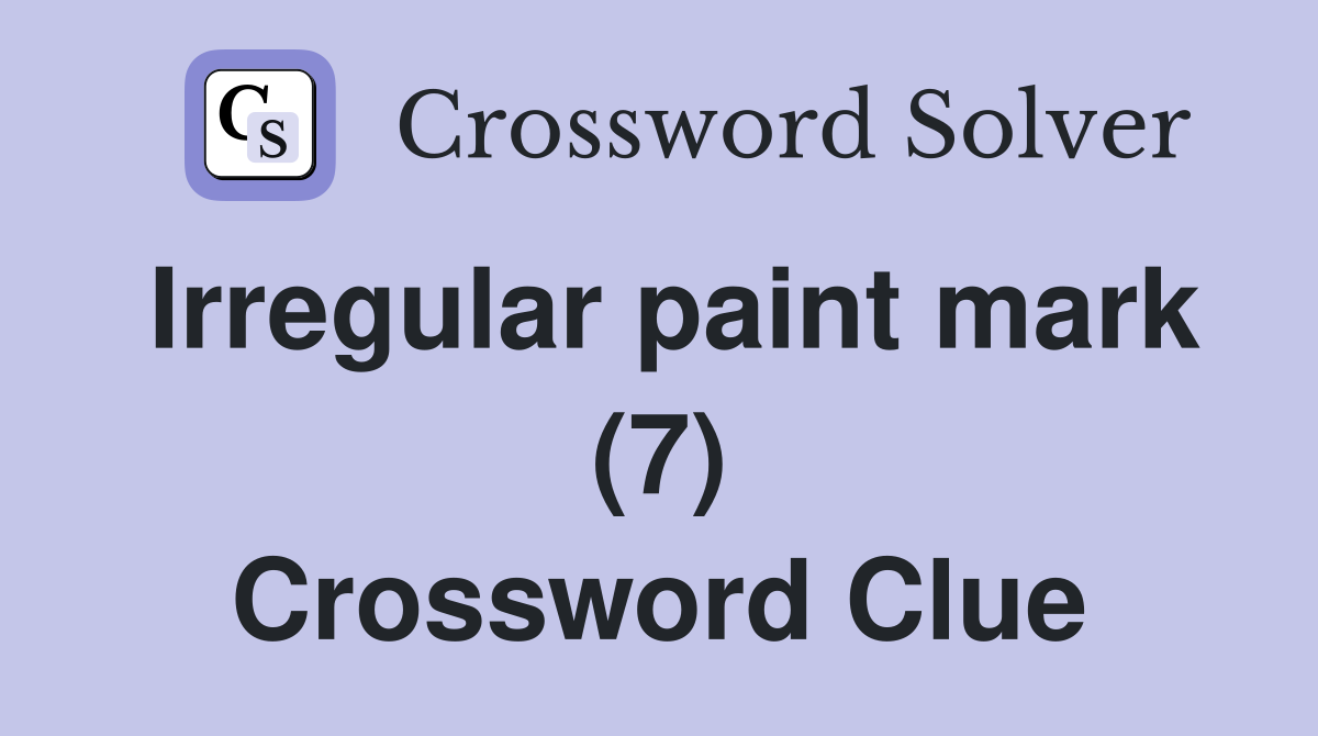 Irregular paint mark (7) Crossword Clue