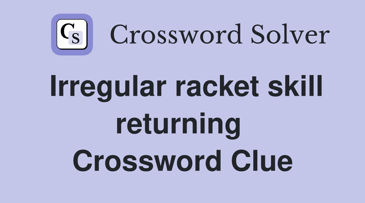 Irregular racket skill returning  Crossword Clue