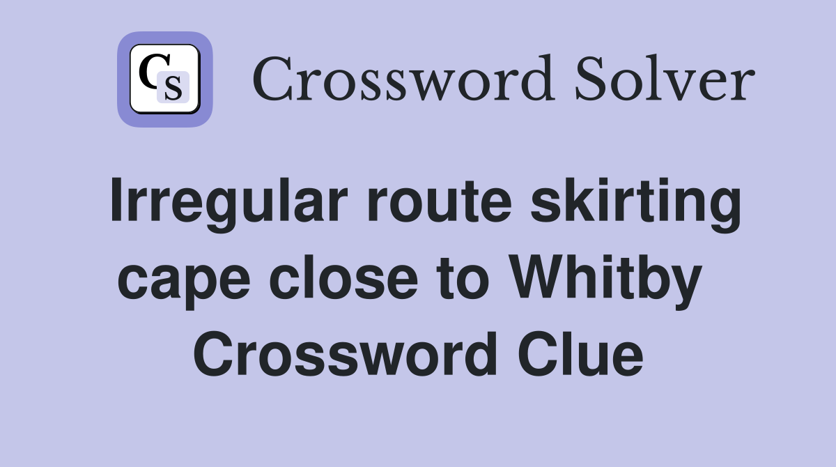 Irregular route skirting cape close to Whitby  Crossword Clue