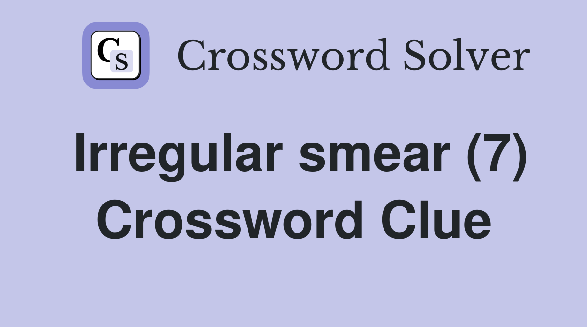 Irregular smear (7) Crossword Clue