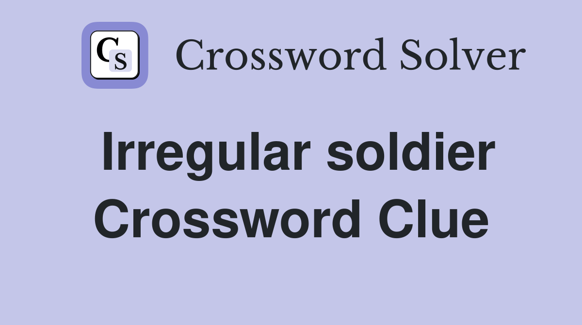 Irregular soldier Crossword Clue
