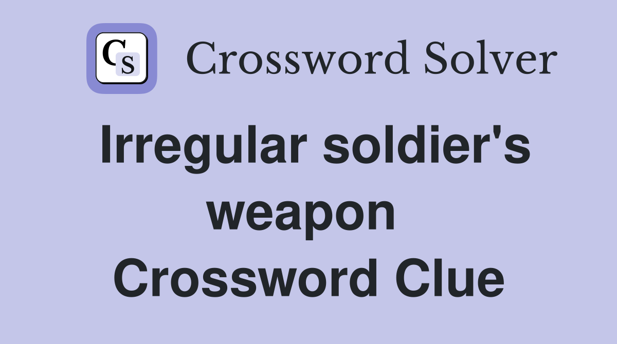 Irregular soldier's weapon  Crossword Clue
