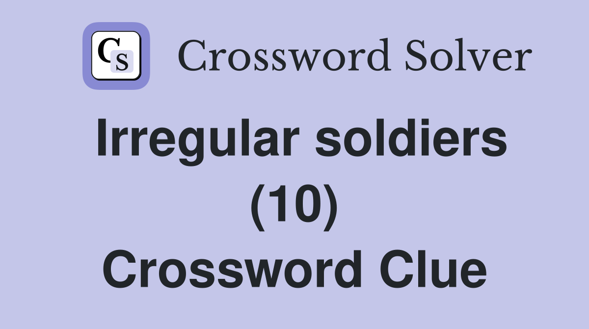 Irregular soldiers (10) Crossword Clue