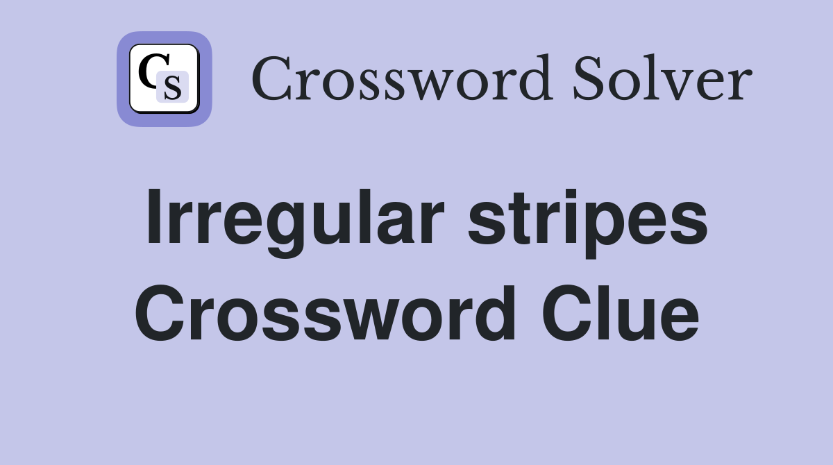 Irregular stripes Crossword Clue