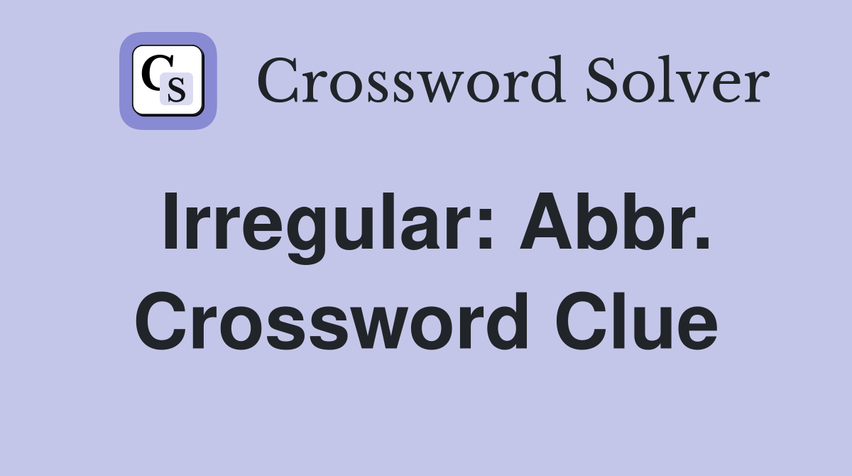 Irregular: Abbr. Crossword Clue