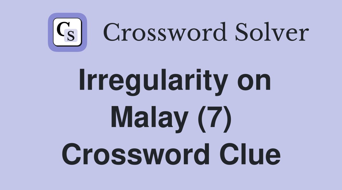 Irregularity on Malay (7) Crossword Clue