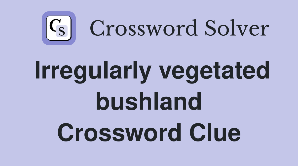 Irregularly vegetated bushland Crossword Clue