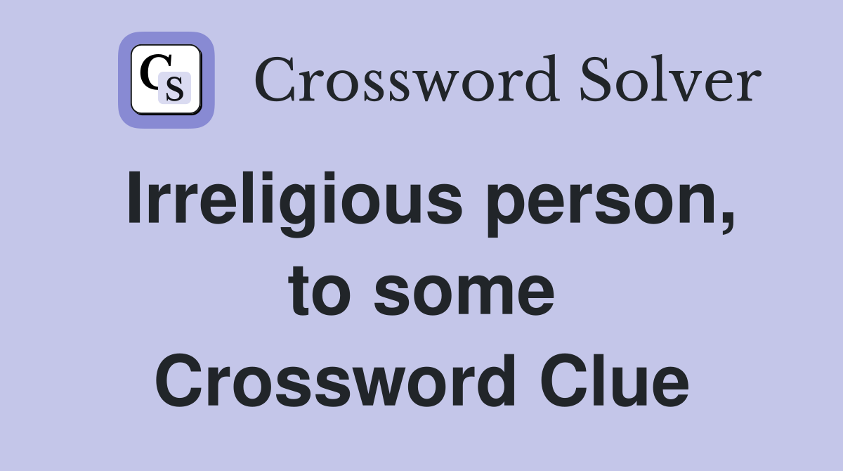 Irreligious person, to some Crossword Clue