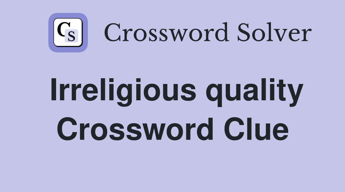 Irreligious quality Crossword Clue