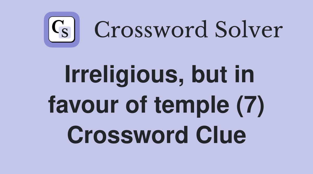 Irreligious, but in favour of temple (7) Crossword Clue