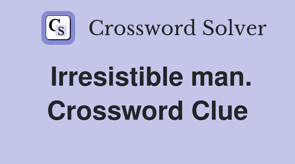 Irresistible man. Crossword Clue