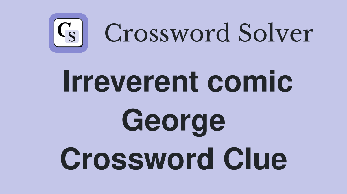 Irreverent comic George Crossword Clue