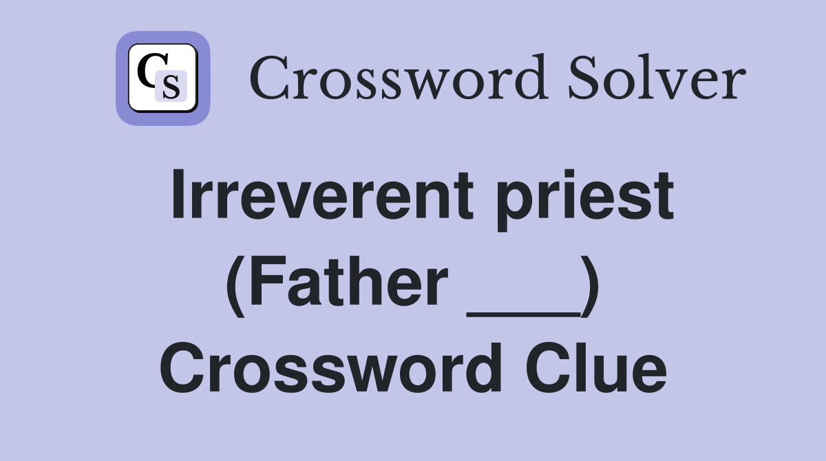 Irreverent priest (Father ___) Crossword Clue