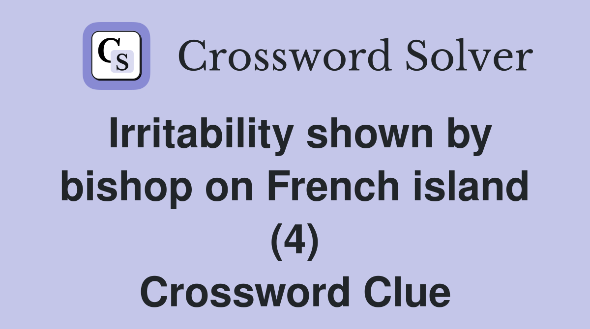 Irritability shown by bishop on French island (4) Crossword Clue