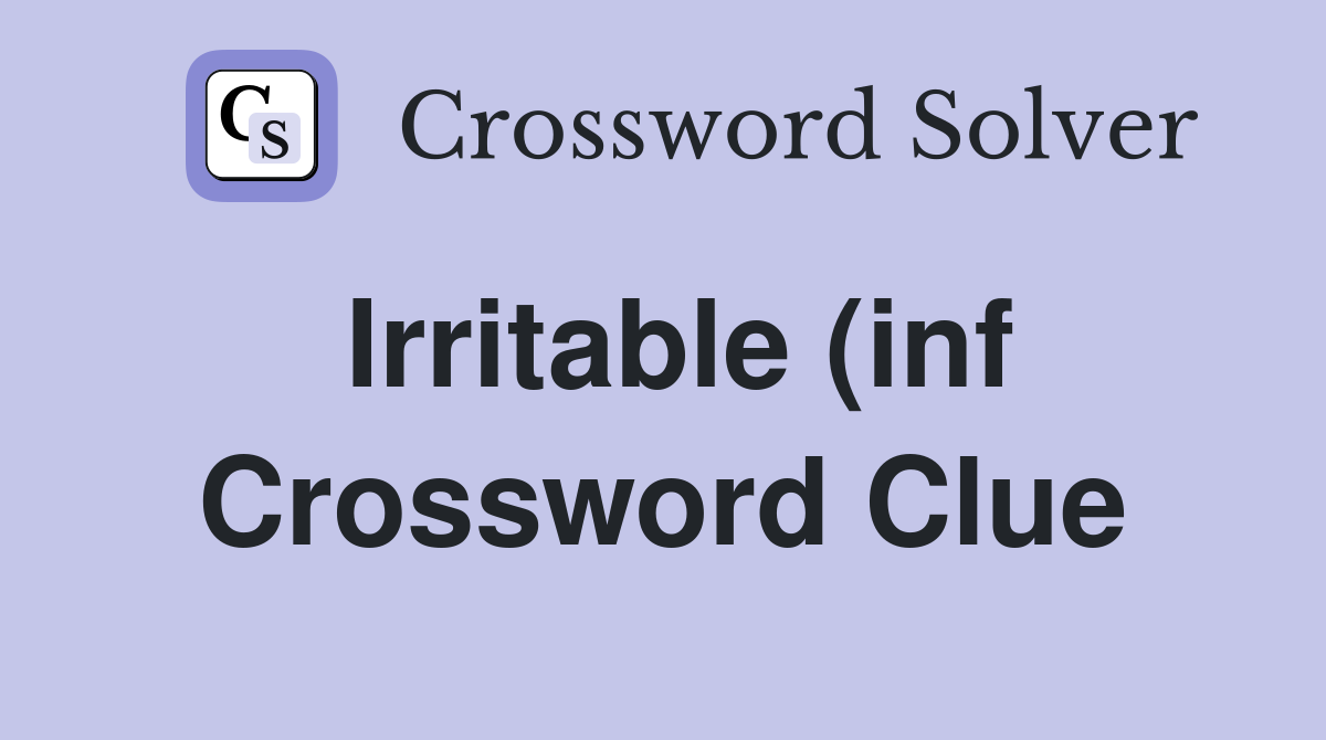 Irritable (inf) (5) Crossword Clue Answers Crossword Solver Irritable (inf) (5) Crossword Clue Answers Crossword Solver