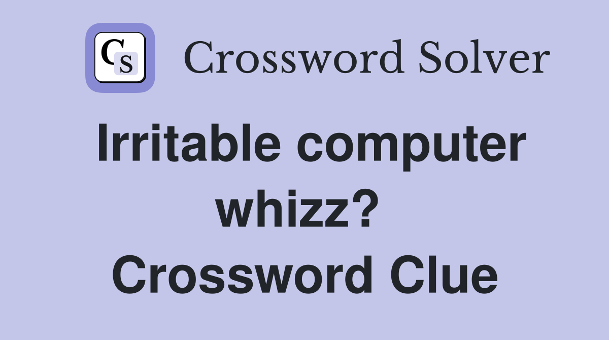 Irritable computer whizz?  Crossword Clue