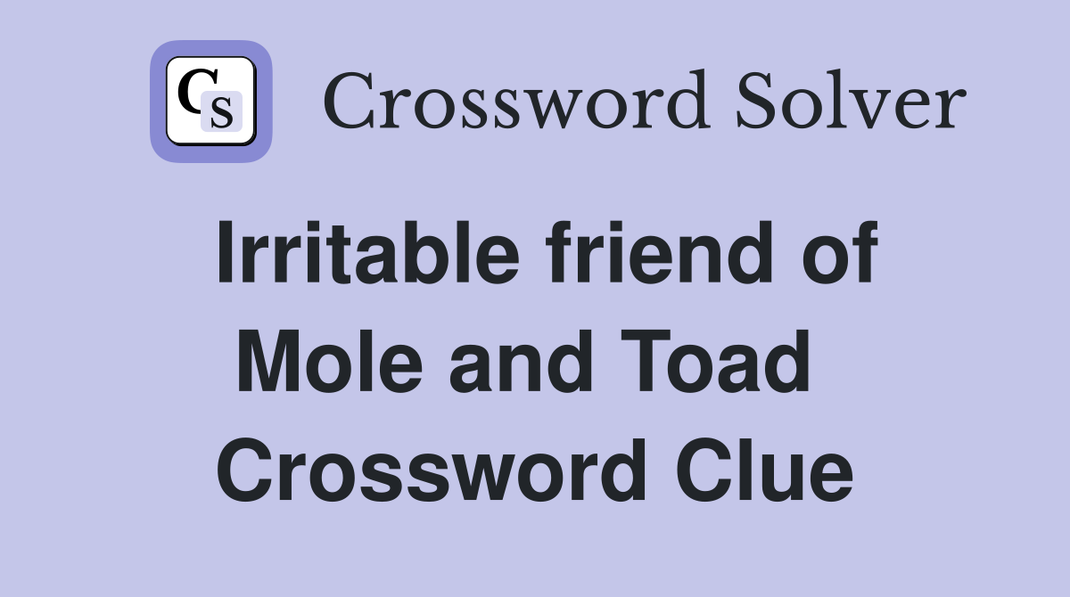 Irritable friend of Mole and Toad  Crossword Clue