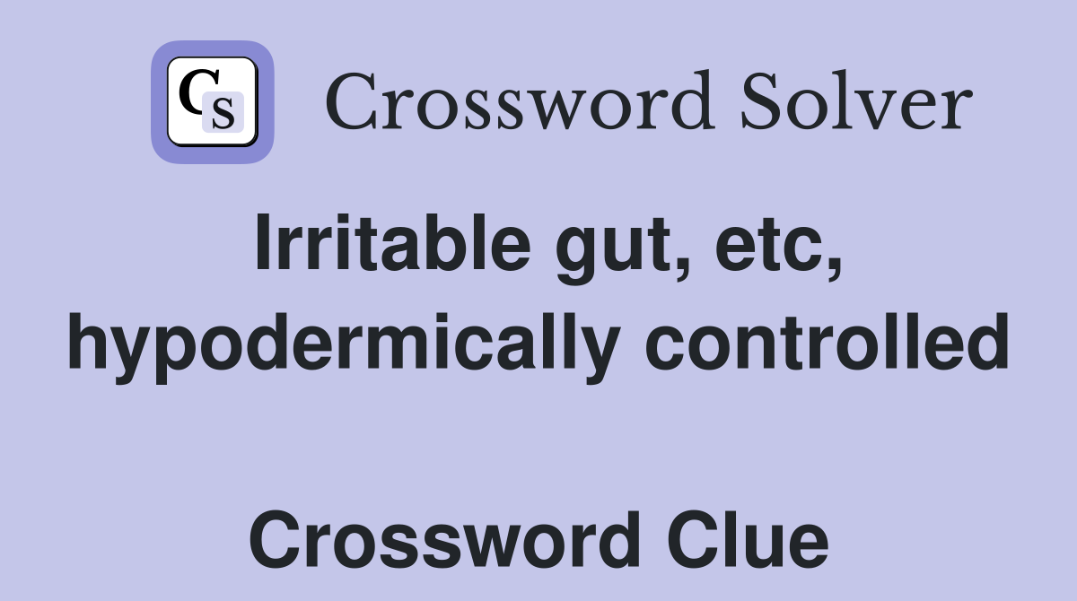 Irritable gut, etc, hypodermically controlled  Crossword Clue