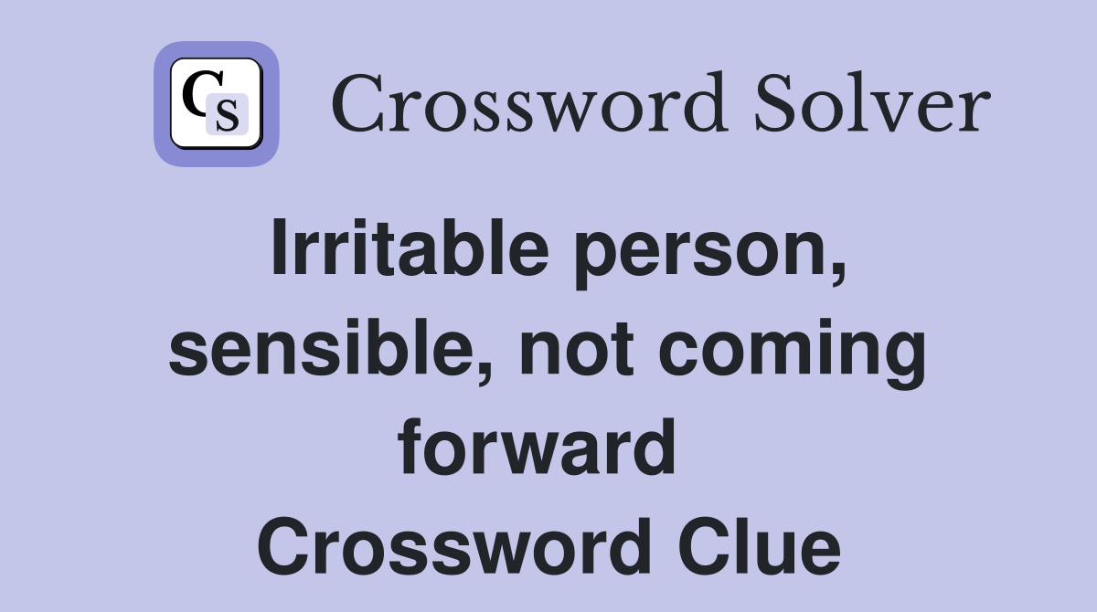 Irritable person, sensible, not coming forward  Crossword Clue