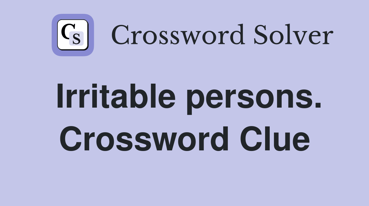 Irritable persons. Crossword Clue