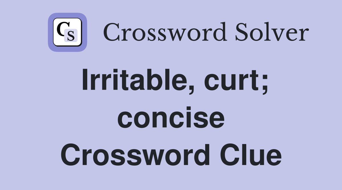Irritable, curt; concise Crossword Clue