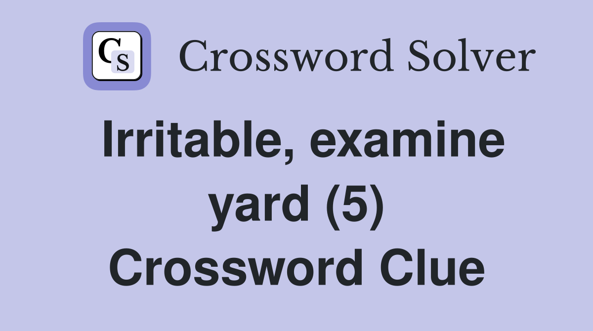 Irritable, examine yard (5) Crossword Clue