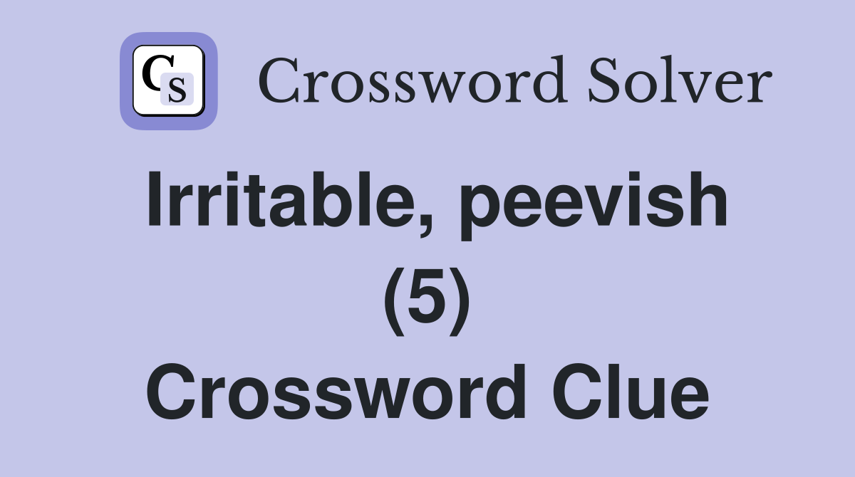 Irritable, peevish (5) Crossword Clue