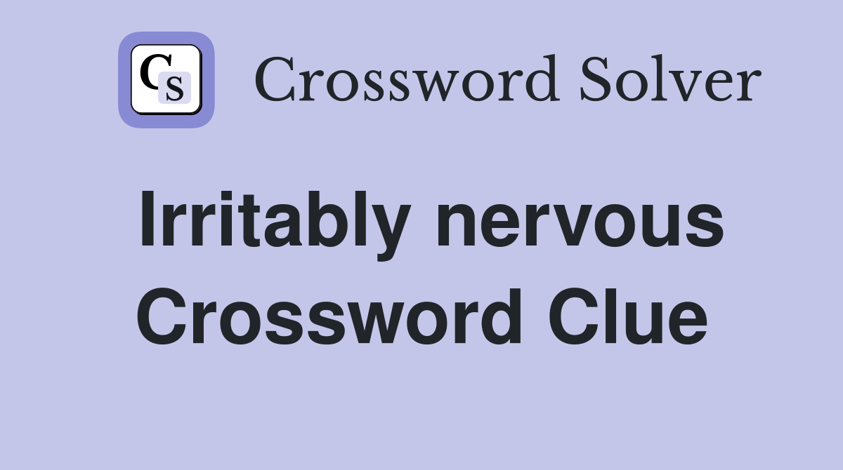 Irritably nervous Crossword Clue
