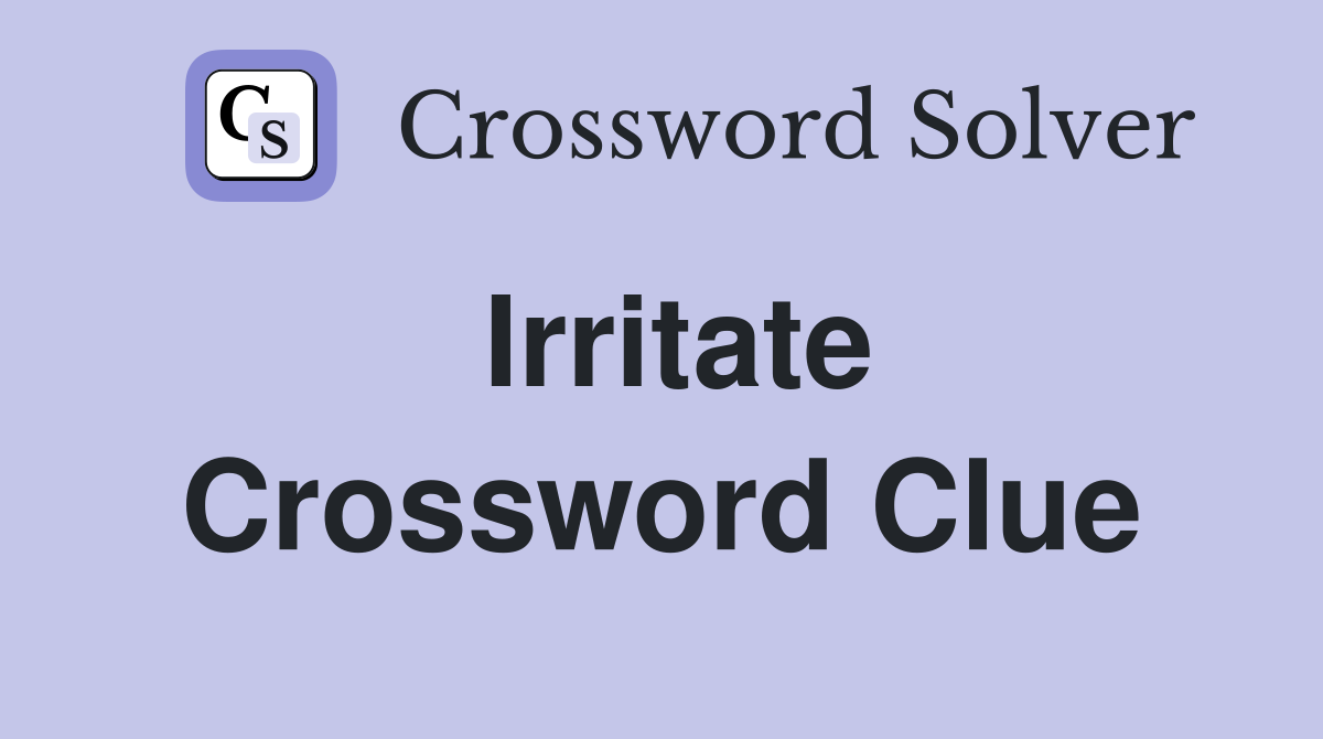 Irritate Crossword Clue Answers Crossword Solver