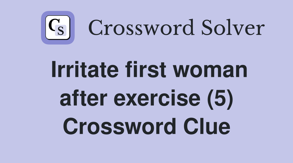 Irritate first woman after exercise (5) Crossword Clue