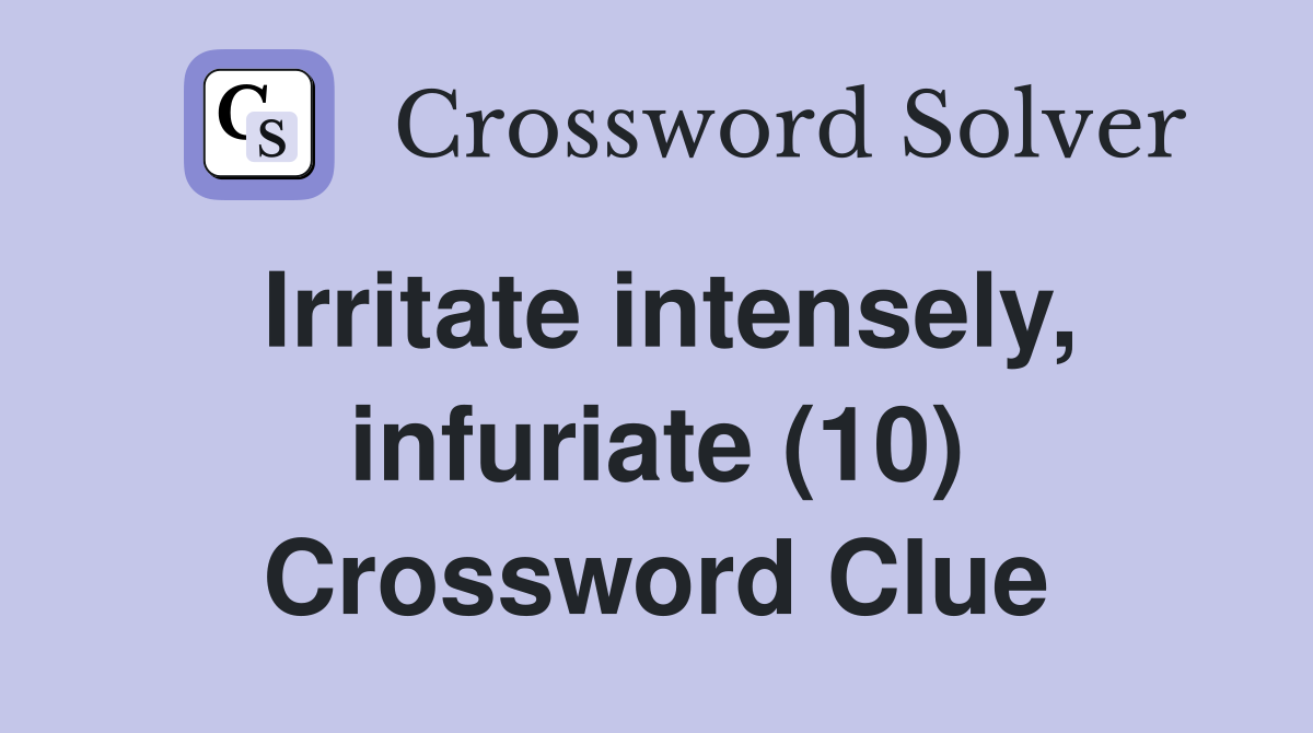 Irritate intensely, infuriate (10) Crossword Clue