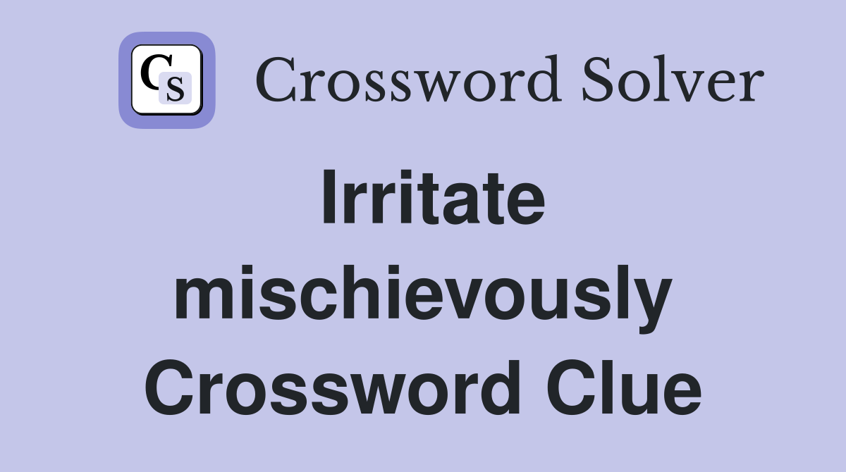 Irritate mischievously Crossword Clue